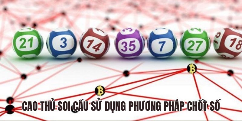 Cao thủ soi cầu sử dụng phương pháp chốt số